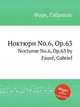Ноктюрн No.6, Op.63. Nocturne No.6, Op.63 by Faur, Gabriel, Г. Форе 