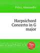 Harpsichord Concerto in G major, Felici, Alessandro 