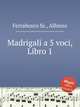 Madrigali a 5 voci, Libro 1, Ferrabosco Sr., Alfonso 