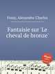 Fantaisie sur `Le cheval de bronze`, Fessy, Alexandre Charles 