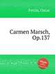Carmen Marsch, Op.137, 
