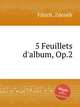 5 Feuillets d`album, Op.2, 