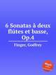 6 Sonatas deux fltes et basse, Op.4, Finger, Godfrey 