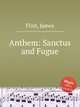 Anthem: Sanctus and Fugue, Flint, James 