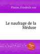 Le naufrage de la Mduse, Flotow, Friedrich von 