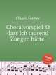 Choralvorspiel `O dass ich tausend Zungen htte`, 