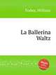 La Ballerina Waltz, Foden, William 