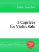 3 Caprices for Violin Solo, Fodor, Josephus 