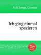 Ich ging einmal spazieren, Folk Songs, German 
