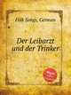 Der Leibarzt und der Trinker, Folk Songs, German 
