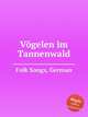 Vgelen im Tannenwald, Folk Songs, German 