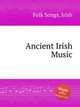 Ancient Irish Music, Folk Songs, Irish 
