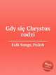 Gdy si Chrystus rodzi, Folk Songs, Polish 
