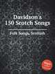 Davidson`s 150 Scotch Songs, Folk Songs, Scottish 