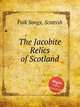 The Jacobite Relics of Scotland, Folk Songs, Scottish 