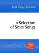 A Selection of Scots Songs, Folk Songs, Scottish 
