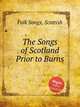 The Songs of Scotland Prior to Burns, Folk Songs, Scottish 