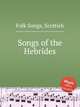 Songs of the Hebrides, Folk Songs, Scottish 