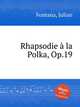 Rhapsodie la Polka, Op.19, Fontana, Julian 