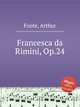 Francesca da Rimini, Op.24, Foote, Arthur 