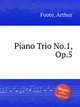 Piano Trio No.1, Op.5, Foote, Arthur 