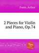 2 Pieces for Violin and Piano, Op.74, Foote, Arthur 