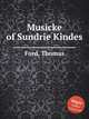 Musicke of Sundrie Kindes, Ford, Thomas 