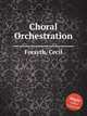 Choral Orchestration, Forsyth, Cecil 