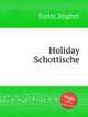 Holiday Schottische, Foster, Stephen 