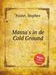 Massa`s in de Cold Ground, Foster, Stephen 