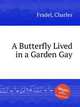 A Butterfly Lived in a Garden Gay, Fradel, Charles 