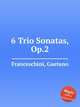 6 Trio Sonatas, Op.2, Franceschini, Gaetano 