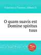 O quam suavis est Domine spiritus tuus, 
