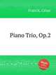 Трио для фортепиано, Op.2. Piano Trio, Op.2 by Franck, Csar, С. Франк 