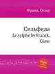 Сильфида. Le sylphe by Franck, Csar, С. Франк 