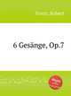6 Gesnge, Op.7, Franz, Robert 
