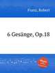 6 Gesnge, Op.18, Franz, Robert 