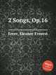 2 Songs, Op.16, Freer, Eleanor Everest 