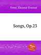 Songs, Op.23, Freer, Eleanor Everest 