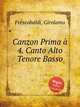 Canzon Prima 4. Canto Alto Tenore Basso, Frescobaldi, Girolamo 
