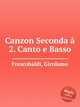 Canzon Seconda 2. Canto e Basso, Frescobaldi, Girolamo 