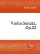 Violin Sonata, Op.22, Frey, Emil 