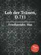 Lob der Trnen, D.711, Friedlaender, Max 