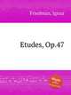 Etudes, Op.47, Friedman, Ignaz 