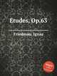 Etudes, Op.63, Friedman, Ignaz 