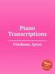 Piano Transcriptions, Friedman, Ignaz 