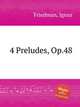 4 Preludes, Op.48, Friedman, Ignaz 
