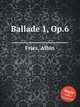 Ballade 1, Op.6, Fries, Albin 