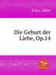 Die Geburt der Liebe, Op.14, Fries, Albin 