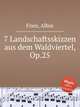 7 Landschaftsskizzen aus dem Waldviertel, Op.25, Fries, Albin 